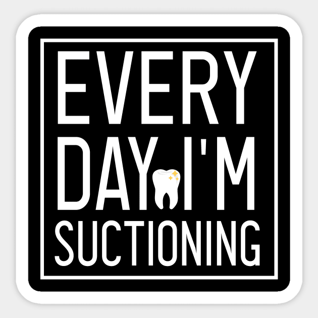 Dentist,Every Day I'm Suctioning , Teeth ,Tooth Brush, Medical , Doctor, Dentist, Dentist Gift, Dental Hygienist style Sticker by First look